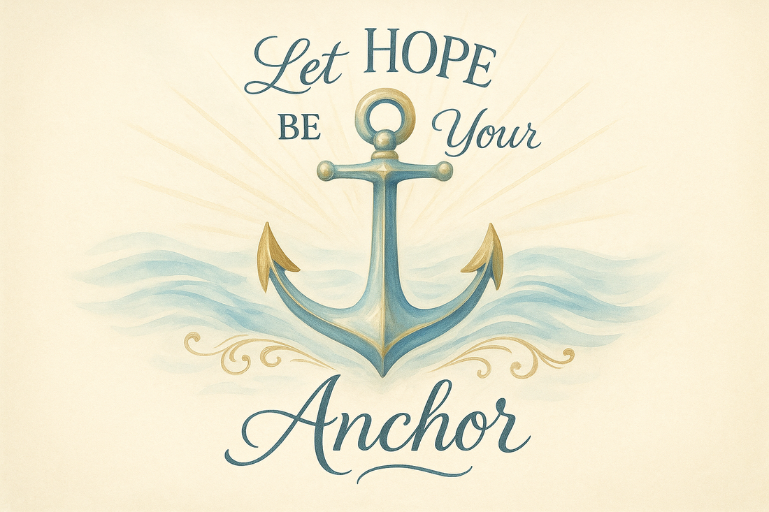 Let Hope Be Your Anchor