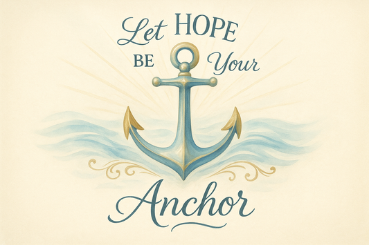 Let Hope Be Your Anchor