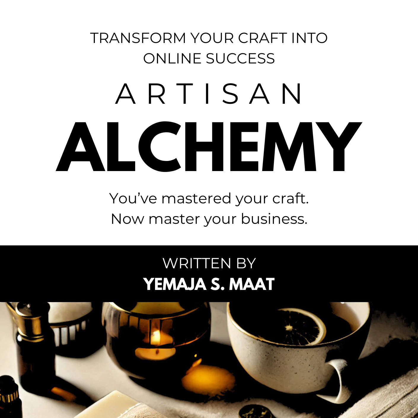 Book cover of 'Artisan Alchemy' with a still life of candles, soap, and tea.